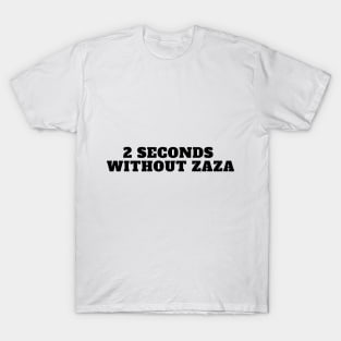 2 seconds without zaza funny tiktok viral design trend T-Shirt